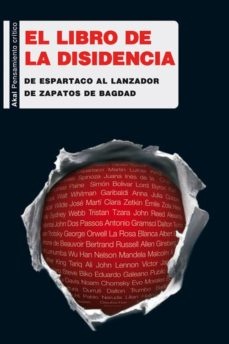 LIBRO DE LA DISIDENCIA. DE ESPARTACO AL LANZADOR DE ZAPATOS DE BAGDAD