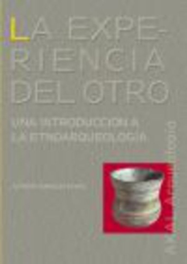 LA EXPERIENCIA DEL OTRO. Una introducción a la etnoarqueología