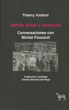VEINTE AÑOS Y DESPUÉS. CONVERSACIONES CON FOUCAULT