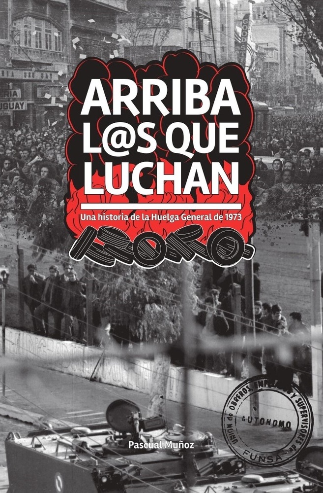 ARRIBA LOS QUE LUCHAN.UNA HISTORIA DE LA HUELGA GENERAL DE 1973