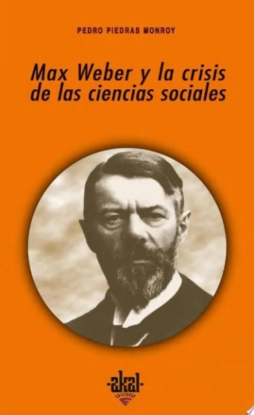 MAX WEBER Y LA CRISIS DE LAS CIENCIAS SOCIALES