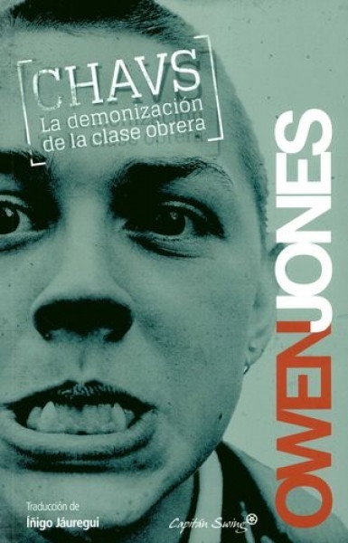 CHAVS. LA DEMONIZACIÓN DE LA CLASE OBRERA
