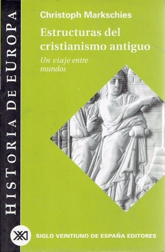 ESTRUCTURAS DEL CRISTIANISMO ANTIGUO. UN VIAJE ENTRE MUNDOS