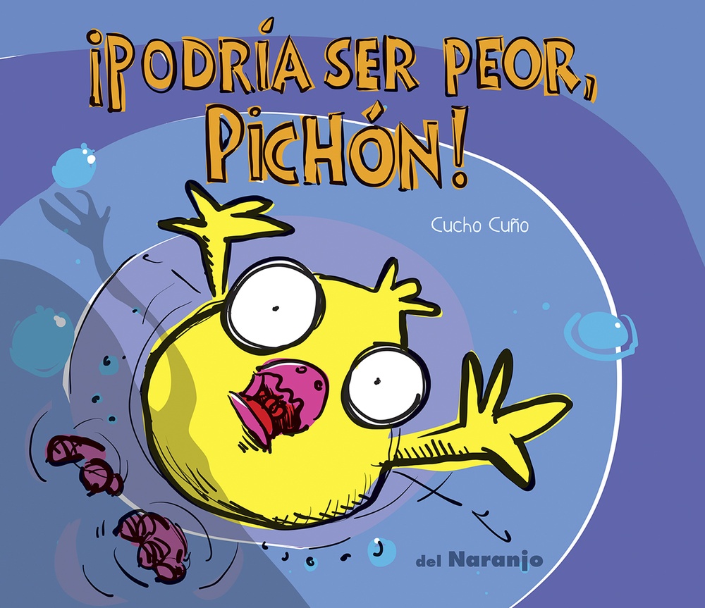 ¡PODRÍA SER PEOR, PICHÓN!
