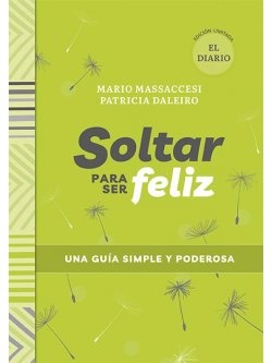 SOLTAR PARA SER FELIZ. UNA GUIA SIMPLE Y PODEROSA