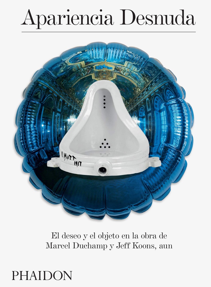 APARIENCIA DESNUDA. DESEO Y OBJETO EN LA OBRA DE DUCHAMP Y KOONS