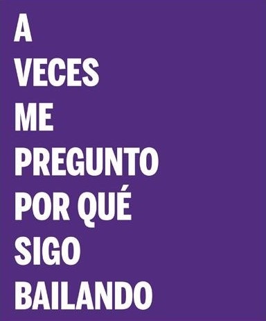 A VECES ME PREGUNTO POR QUE SIGO BAILANDO