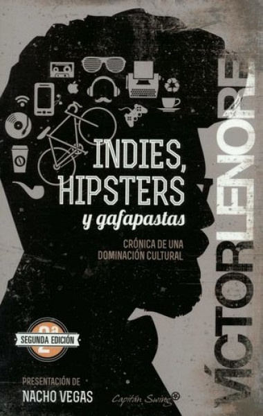 INDIES, HIPSTERS Y GAFAPASTAS. CRÓNICA DE UNA DOMINACIÓN CULTURAL