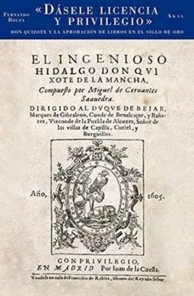 DÁSELE LICENCIA Y PRIVILEGIO. DON QUIJOTE Y LA APROBACIÓN DE LIBROS EN EL SIGLO DE ORO
