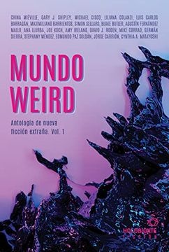 MUNDO WEIRD. ANTOLOGIA DE NUEVA FICCION EXTRAÑA. VOL. 1