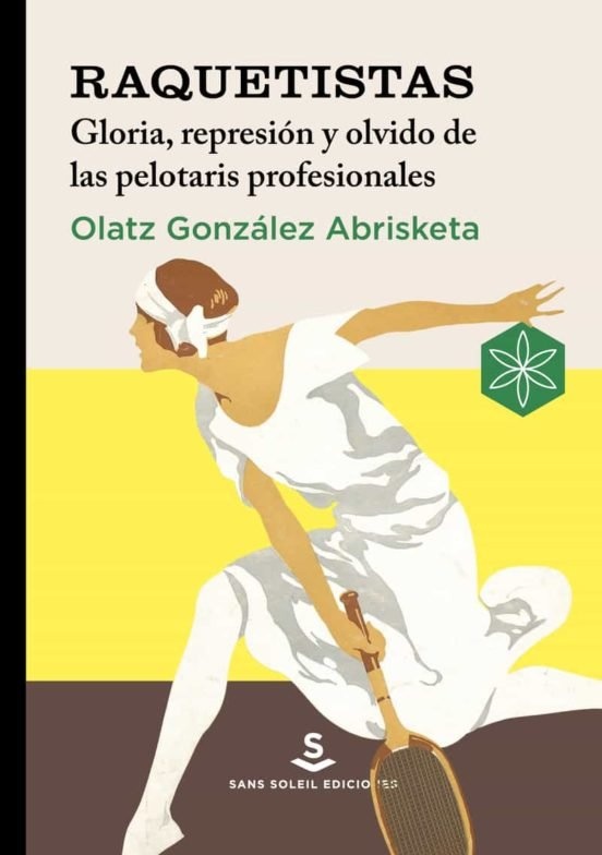 RAQUETISTAS GLORIA REPRESION Y OLVIDO DE LAS PELOTARIS PROFESIONALES