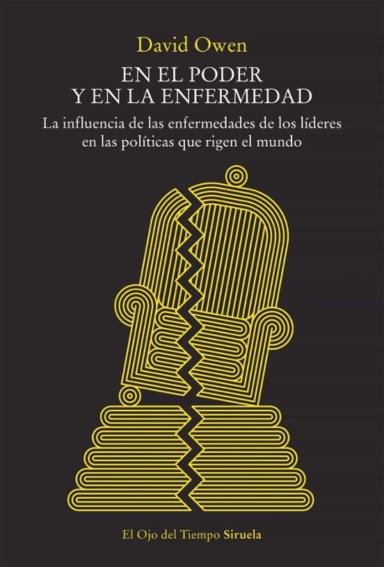 EN EL PODER Y EN LA ENFERMEDAD - LA INFLUENCIA DE LAS ENFERMEDADES DE LOS LÍDERES EN LAS POLÍTICAS..