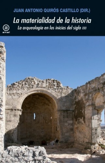 LA MATERIALIDAD DE LA HISTORIA. LA ARQUEOLOGÍA EN LOS INICIOS DEL SIGLO XXI