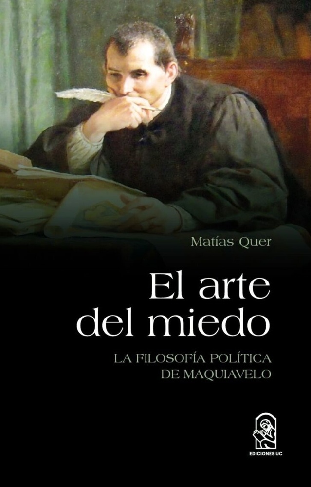 ARTE DEL MIEDO, EL. LA FILOSOFIA POLITICA DE MAQUIAVELO