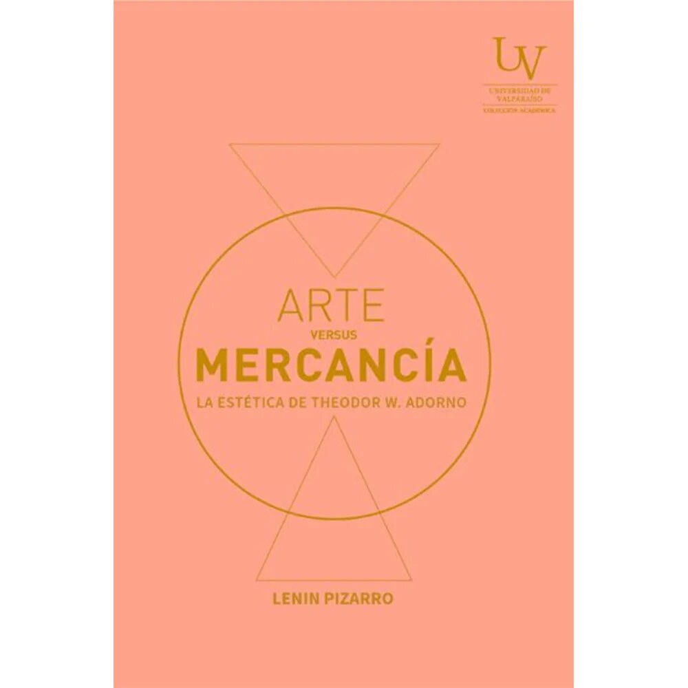 ARTE VERSUS MERCANCÍA. LA ESTÉTICA DE THEODOR W. ADORNO (Nuevo)