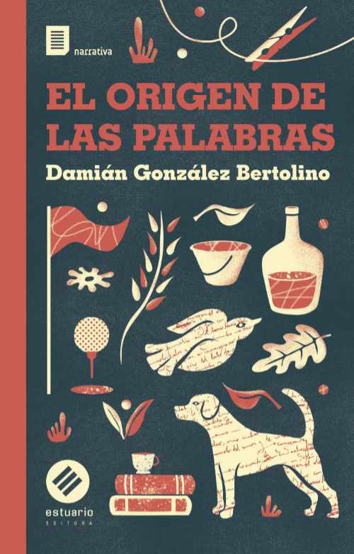 Leé un fragmento de «El origen de las palabras», de Damián González Bertolino