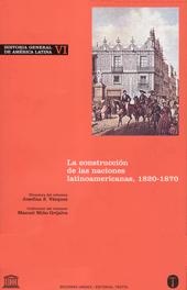 HISTORIA GENERAL DE AMERICA LATINA VI. LA CONSTRUCCION DE LAS NACIONES LATINOAMERICANAS