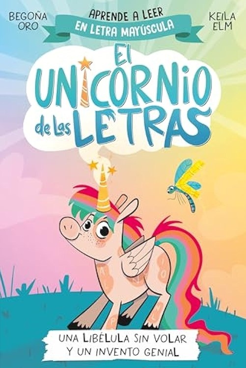 EL UNICORNIO DE LAS LETRAS 1. UNA LIBÉLULA SIN VOLAR Y UN INVENTO GENIAL