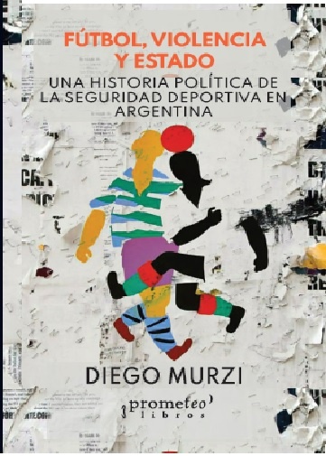 FUTBOL, VIOLENCIA Y ESTADO. UNA HISTORIA