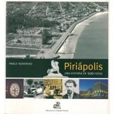 PIRIAPOLIS. UNA HISTORIA EN 100 FOTOS.