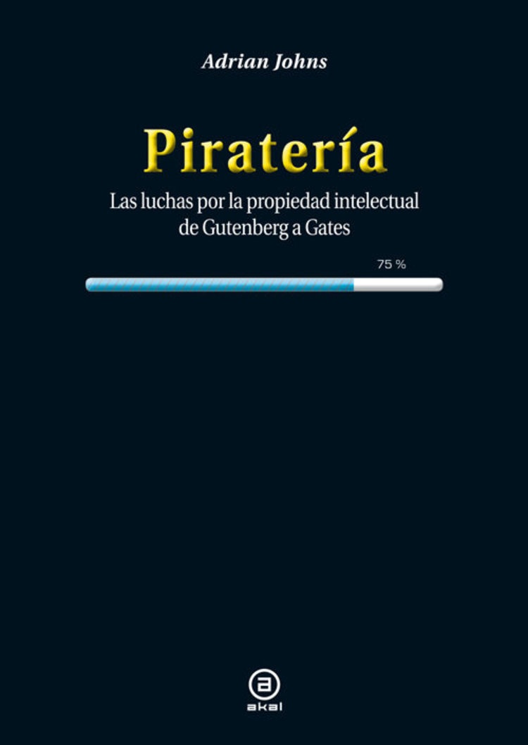 PIRATERÍA: LUCHAS POR LA PROPIEDAD INTELECTUAL DE GUTENBERG A GATES