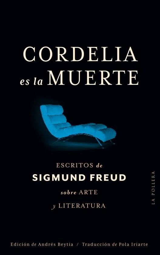 CORDELIA ES MUERTE. ESCRITOS DE SIGMUND FREUD SOBRE ARTE Y LITERATURA