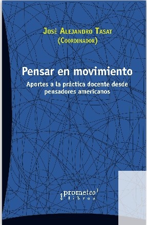 PENSAR EN MOVIMIENTO. APORTES A LA PRÁCTICA DOCENTE DESDE PENSADORES AMERICANOS