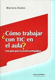 ¿CÓMO TRABAJAR CON TIC EN EL AULA? UNA GUÍA PARA LA ACCIÓN PEDAGÓGICA