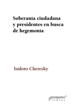 SOBERANÍA CIUDADANA Y PRESIDENTES EN BUSCA DE HEGEMONÍA