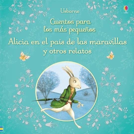 CUENTOS PARA LOS MAS PEQUEÑOS ALICIA EN EL PAÍS DE LAS MARAVILLAS Y OTROS RELATOS