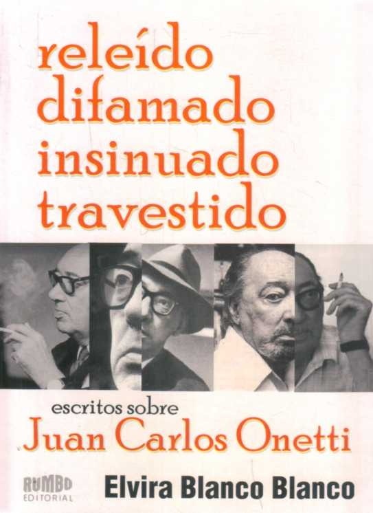 RELEÍDO, DIFAMADO, INSINUADO, TRAVESTIDO. ESCRITOS SOBRE JUAN CARLOS ONETTI