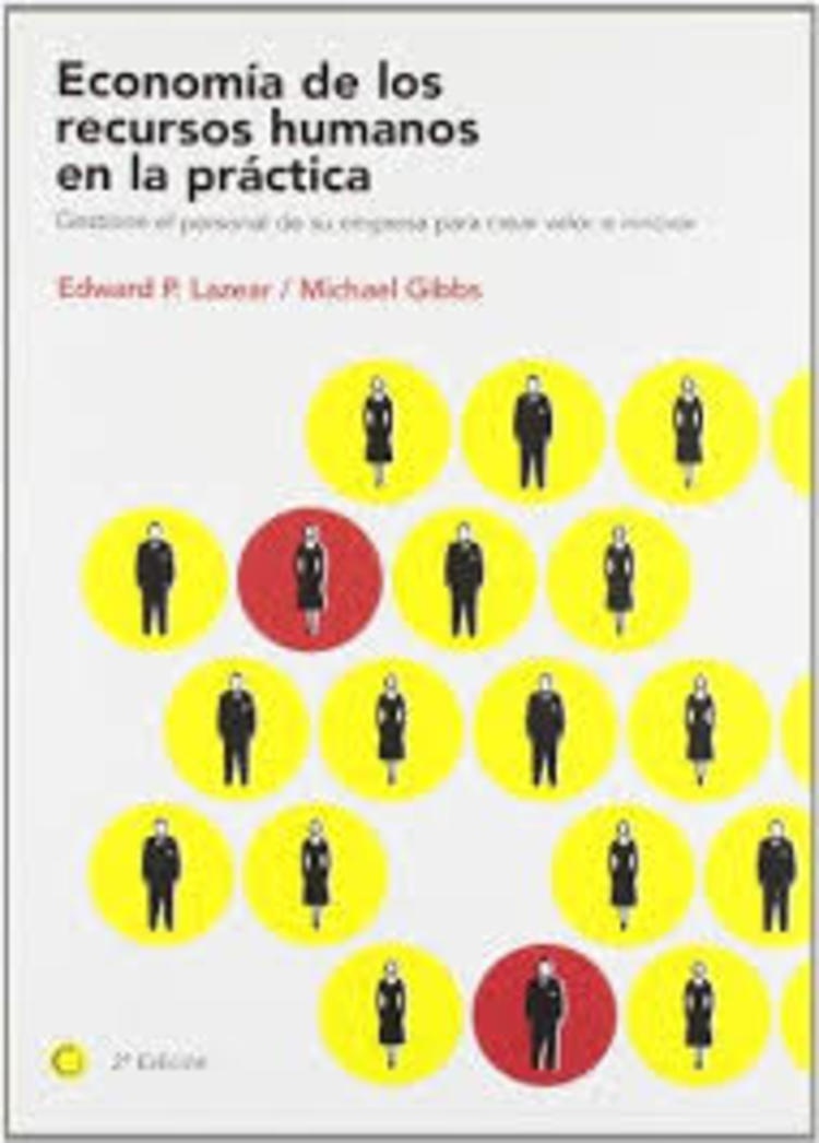 ECONOMÍA DE LOS RECURSOS HUMANOS EN LA PRÁCTICA. GESTIONE EL PERSONAL DE SU EMPRESA PARA CREAR VALOR