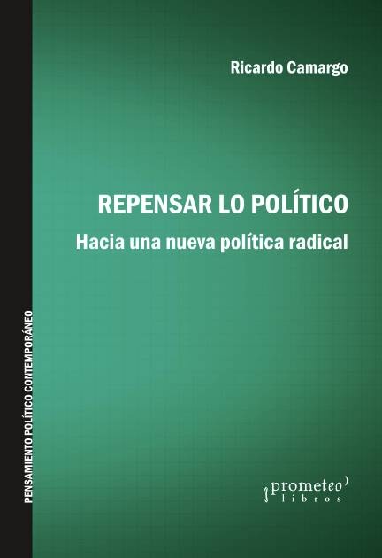 REPENSAR LO POLÍTICO. HACIA UNA NUEVA POLÍTICA RADICAL