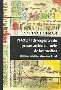 PRÁCTICAS DIVERGENTES DE PRESERVACIÓN DEL ARTE DE LOS MEDIOS