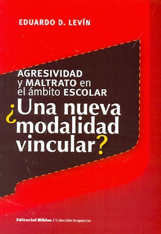 AGRESIVIDAD Y MALTRATO EN EL ÁMBITO ESCOLAR: ¿UNA NUEVA MODALIDAD VINCULAR?