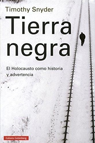 TIERRA NEGRA. EL HOLOCAUSTO COMO HISTORIA Y ADVERTENCIA