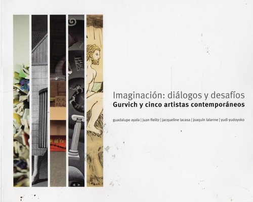 IMAGINACIÓN: DIÁLOGOS Y DESAFÍOS. GURVICH Y CINCO ARTISTAS CONTEMPORÁNEOS