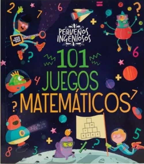 PEQUEÑOS INGENIOSOS 101 JUEGOS MATEMATICOS