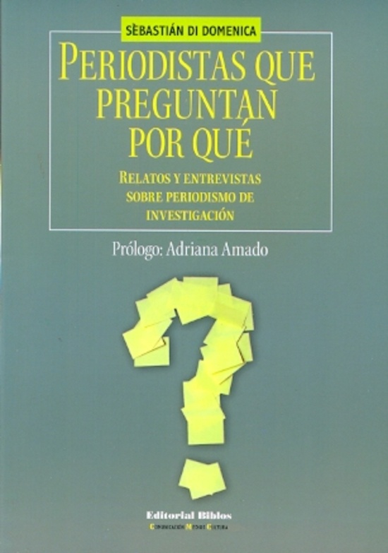 PERIODISTAS QUE PREGUNTAN POR QUE. RELATOS Y ENTREVSTAS