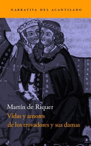 VIDAS Y AMORES DE LOS TROVADORES Y SUS DAMAS