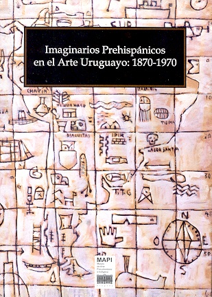 IMAGINARIOS PREHISPÁNICOS EN EL ARTE URUGUAYO:1870-1970