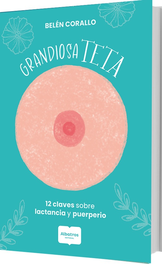 GRANDIOSA TETA, 12 CLAVES SOBRE LACTANCIA Y MATERNIDAD