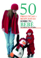 50 PREGUNTAS Y RESPUESTAS SOBRE TU BEBE