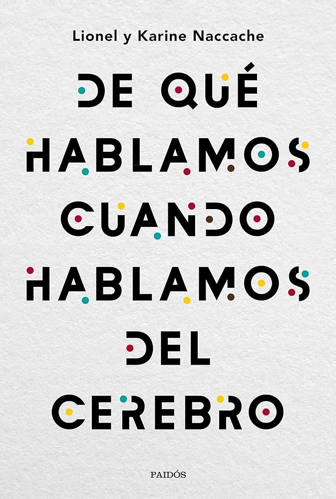 DE QUÉ HABLAMOS CUANDO HABLAMOS DEL CEREBRO