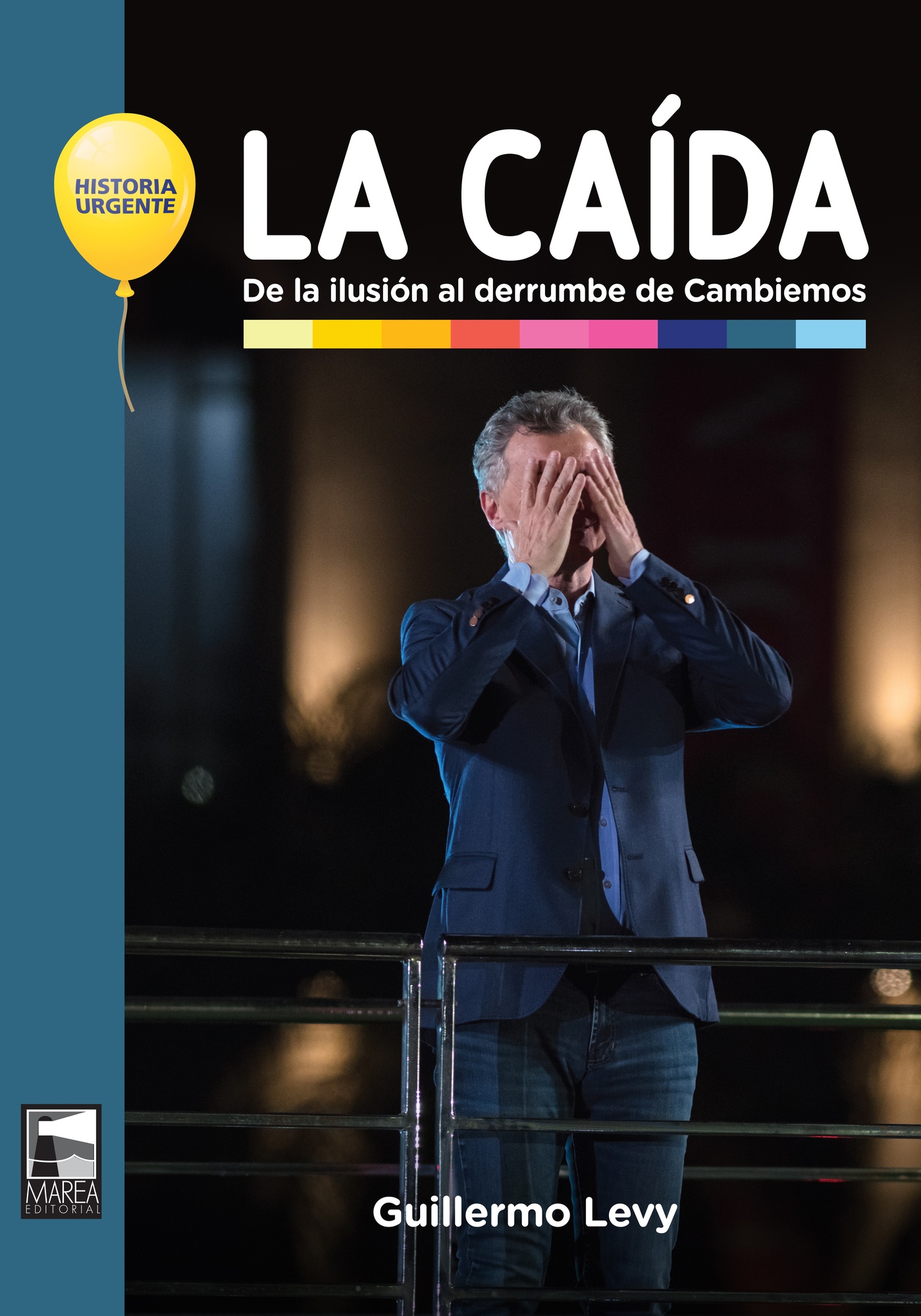 CAÍDA. DE LA ILUSIÓN AL DERRUMBE DE CAMBIEMOS
