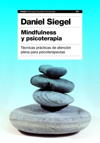 MINDFULNESS Y PSICOTERAPIA: TÉCNICAS PRÁCTICAS DE ATENCIÓN PLENA PARA PSICOTERAPEUTAS