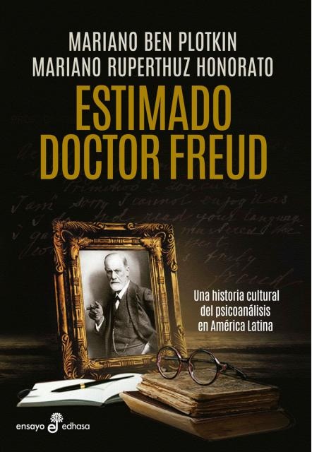 ESTIMADO DOCTOR FREUD. UNA HISTORIA CULTURAL DEL PSICOANÁLISIS EN AMÉRICA LATINA