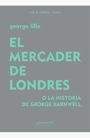 EL MERCADER DE LONDRES O LA HISTORIA DE GEORGE BARNWELL