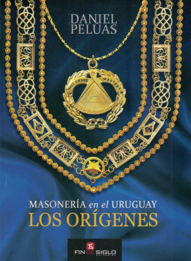 LOS ORÍGENES. MASONERÍA EN EL URUGUAY