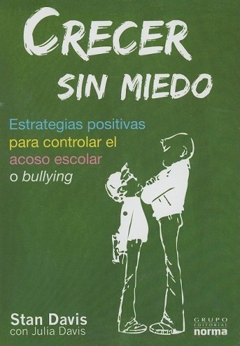 CRECER SIN MIEDO. ESTRATEGIAS POSITIVAS PARA CONTROLAR EL ACOSO ESCOLAR O BULLYING